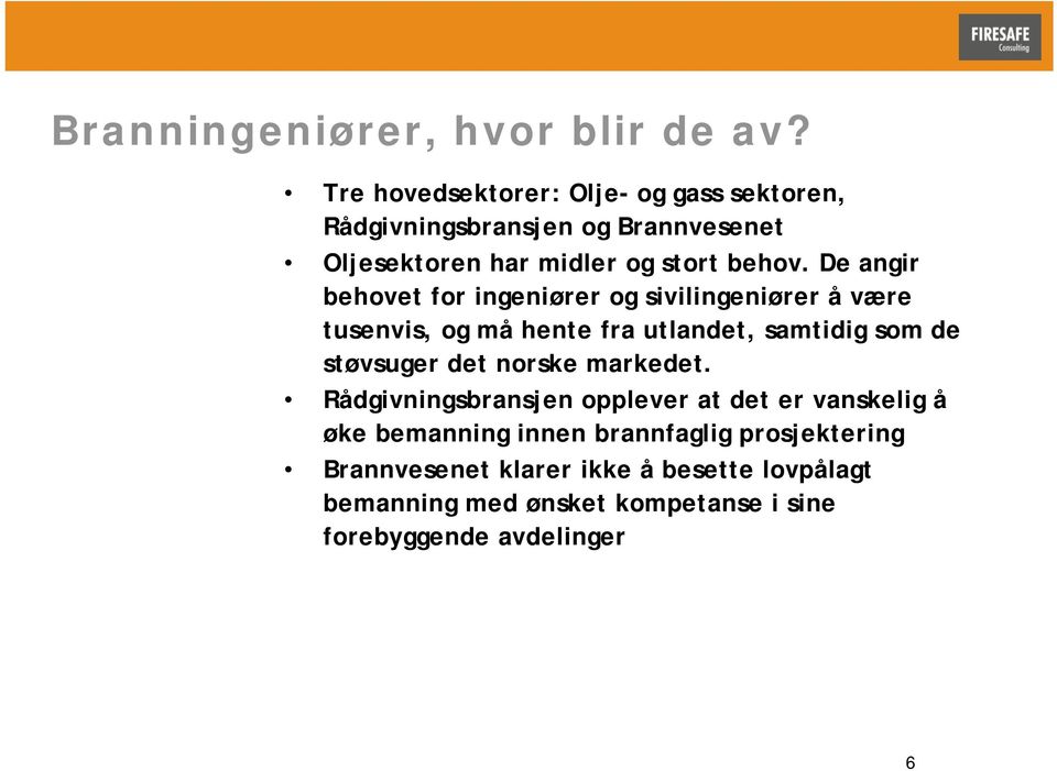 De angir behovet for ingeniører og sivilingeniører å være tusenvis, og må hente fra utlandet, samtidig som de støvsuger det