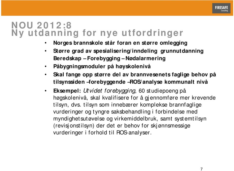 Utvidet forebygging, 60 studiepoeng på høgskolenivå, skal kvalifisere for å gjennomføre mer krevende tilsyn, dvs.