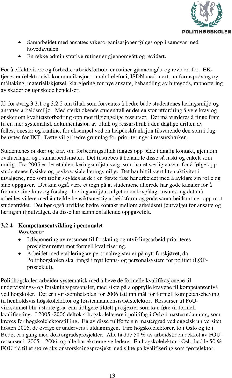 materiellskjøtsel, klargjøring for nye ansatte, behandling av hittegods, rapportering av skader og uønskede hendelser. Jf. for øvrig 3.2.