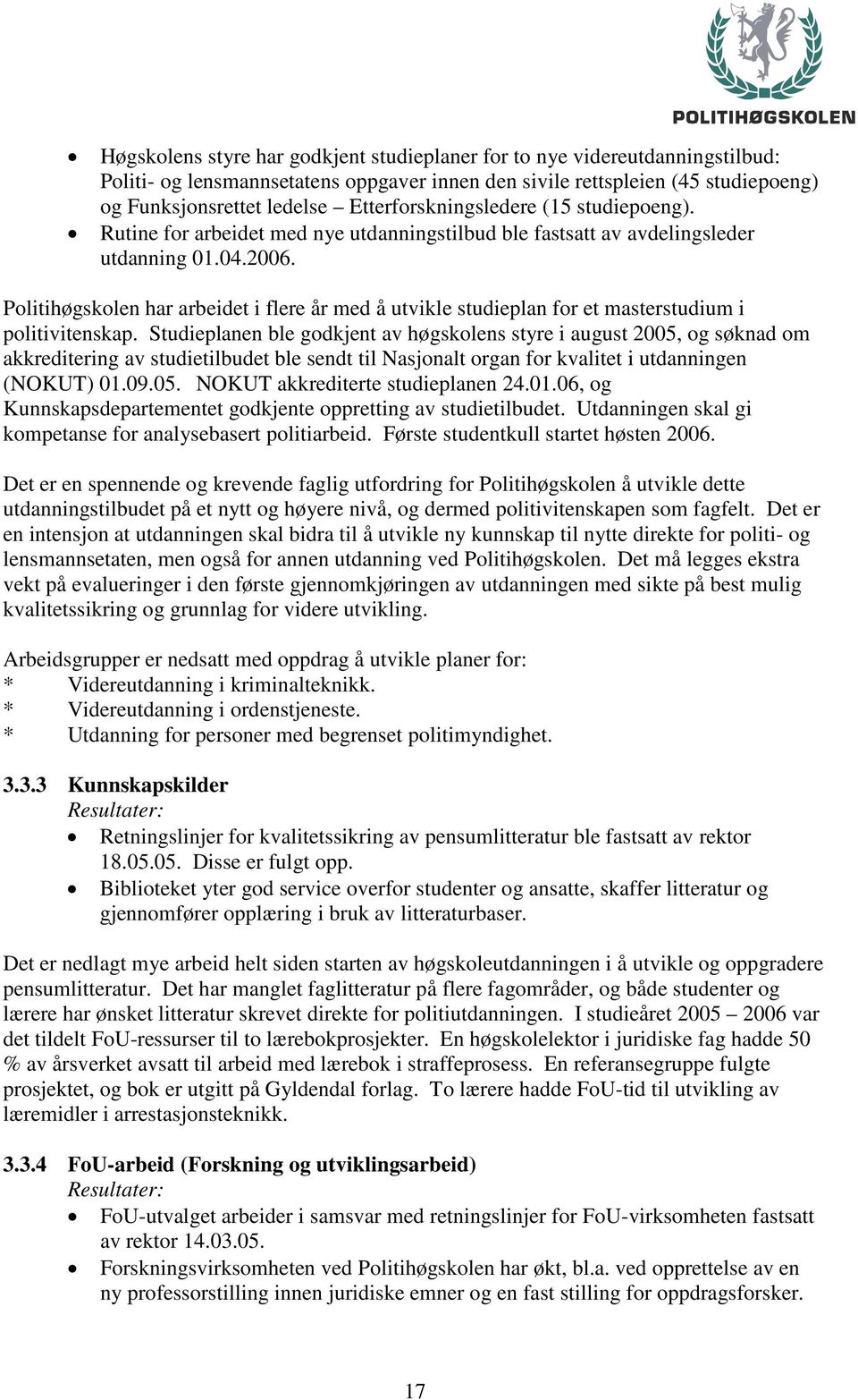 Politihøgskolen har arbeidet i flere år med å utvikle studieplan for et masterstudium i politivitenskap.