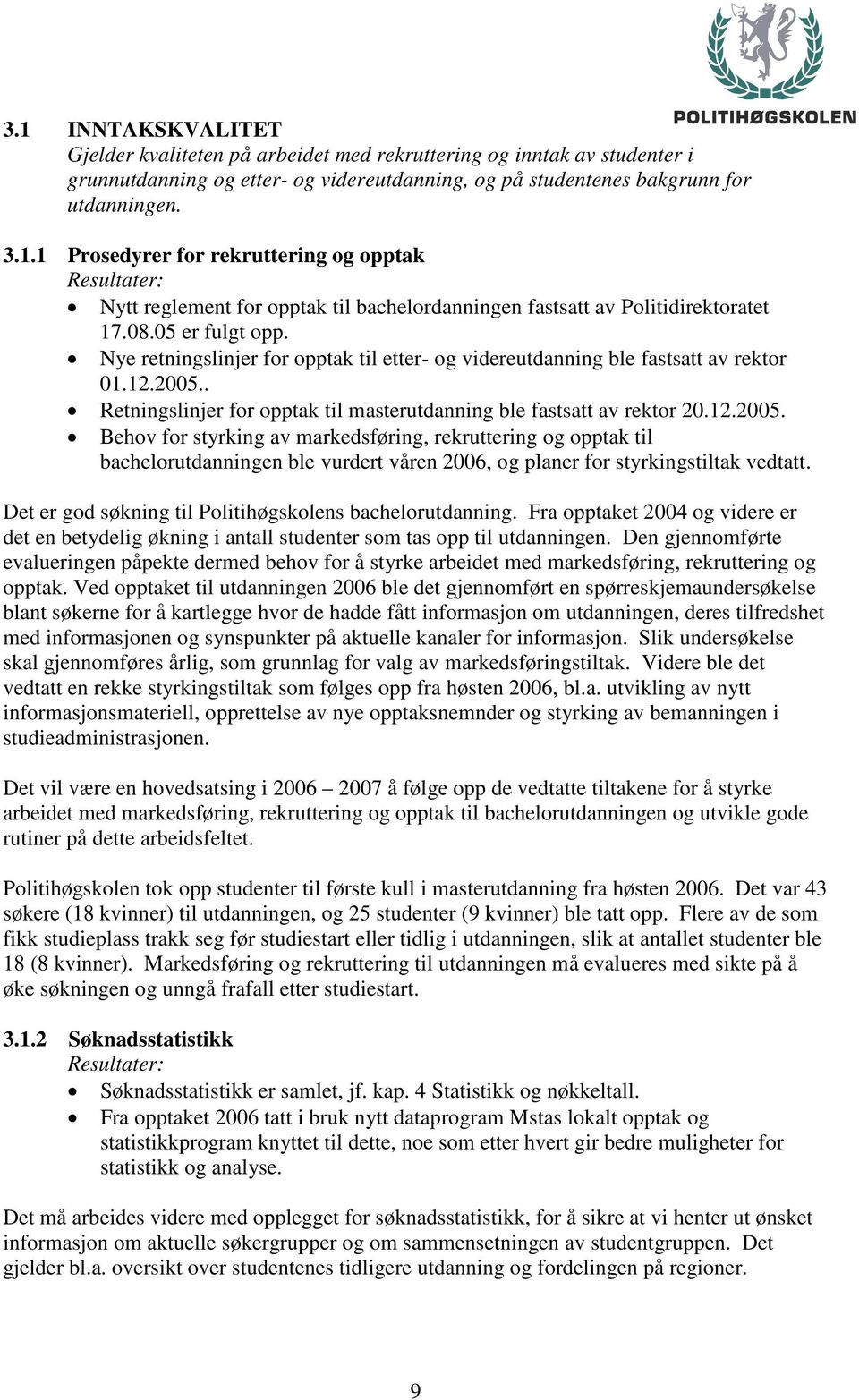 . Retningslinjer for opptak til masterutdanning ble fastsatt av rektor 20.12.2005.