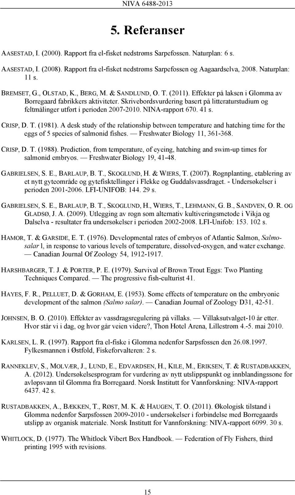 Skrivebordsvurdering basert på litteraturstudium og feltmålinger utført i perioden 2007-2010. NINA-rapport 670. 41 s. CRISP, D. T. (1981).