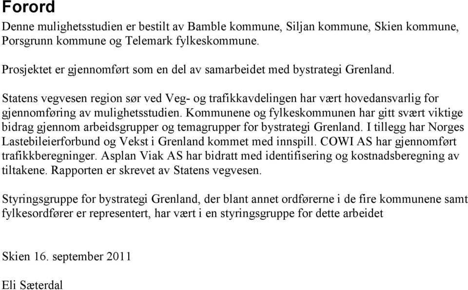 Kommunene og fylkeskommunen har gitt svært viktige bidrag gjennom arbeidsgrupper og temagrupper for bystrategi Grenland.