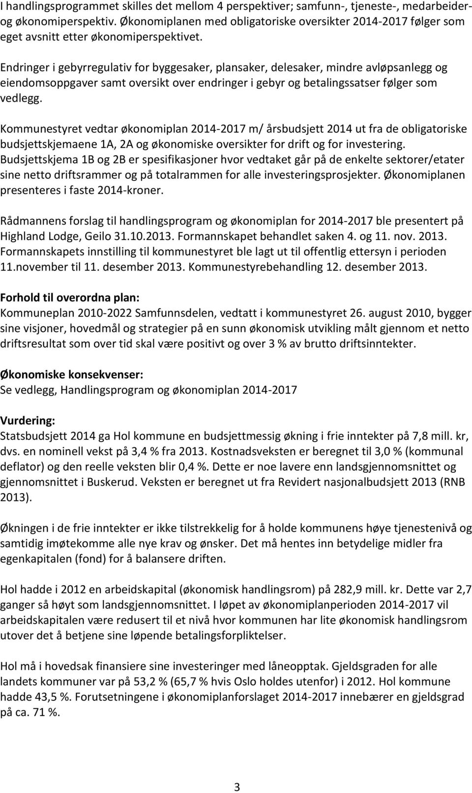 Endringer i gebyrregulativ for byggesaker, plansaker, delesaker, mindre avløpsanlegg og eiendomsoppgaver samt oversikt over endringer i gebyr og betalingssatser følger som vedlegg.