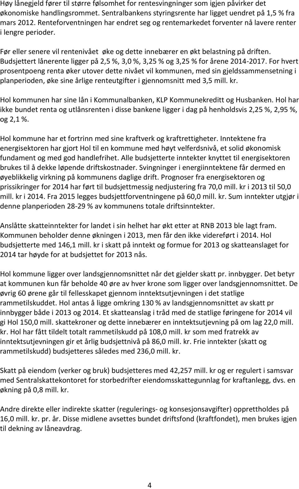 Budsjettert lånerente ligger på 2,5 %, 3,0 %, 3,25 % og 3,25 % for årene 2014-2017.