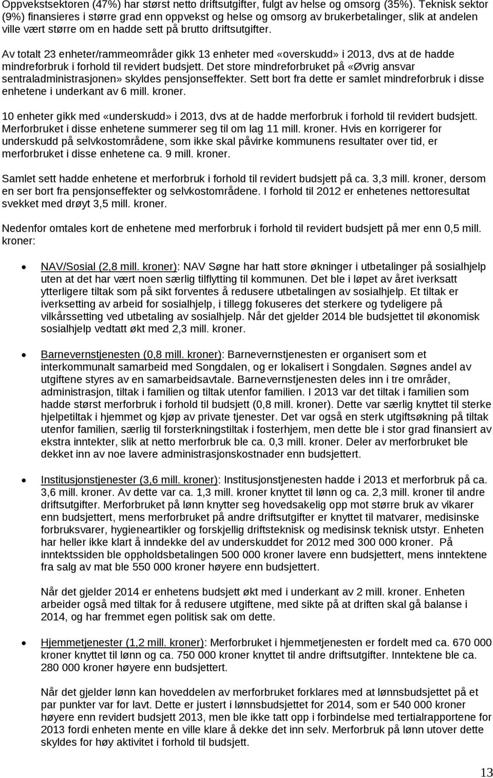 Av totalt 23 enheter/rammeområder gikk 13 enheter med «overskudd» i 2013, dvs at de hadde mindreforbruk i forhold til revidert budsjett.