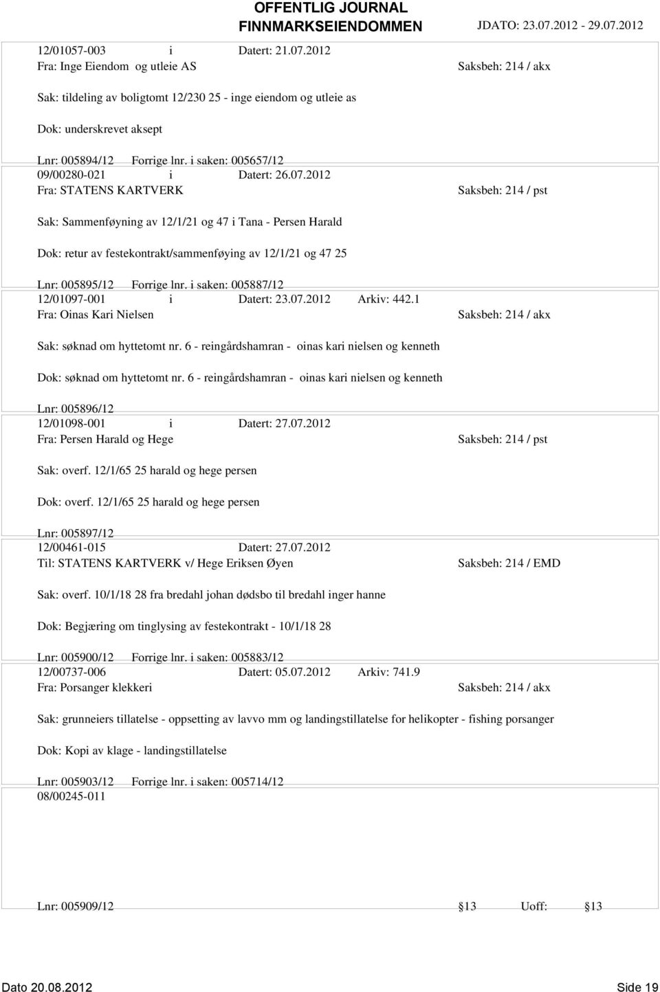 2012 Fra: STATENS KARTVERK Sak: Sammenføyning av 12/1/21 og 47 i Tana - Persen Harald Dok: retur av festekontrakt/sammenføying av 12/1/21 og 47 25 Lnr: 005895/12 Forrige lnr.