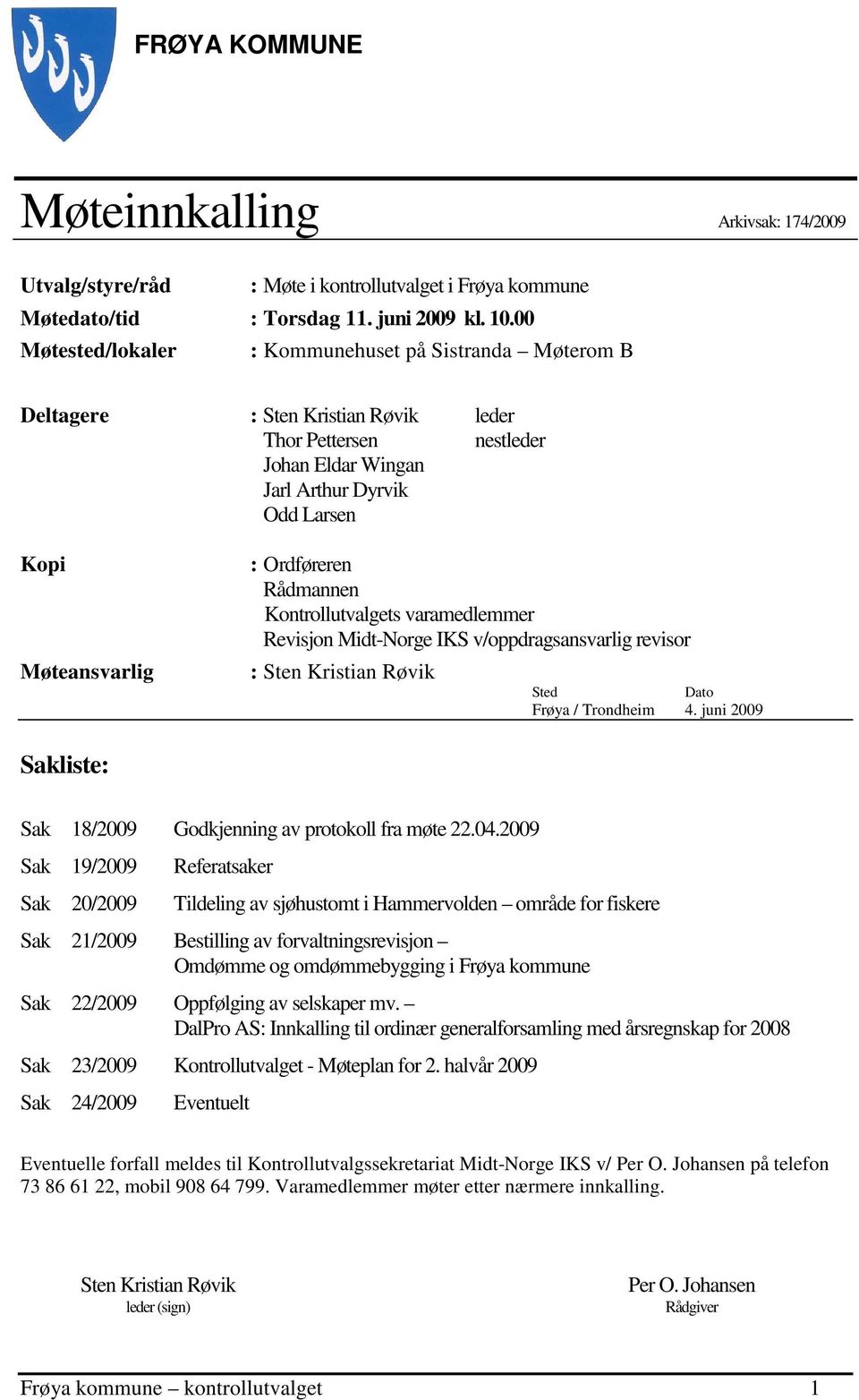 Ordføreren Rådmannen Kontrollutvalgets varamedlemmer Revisjon Midt-Norge IKS v/oppdragsansvarlig revisor : Sten Kristian Røvik Sted Dato Frøya / Trondheim 4.