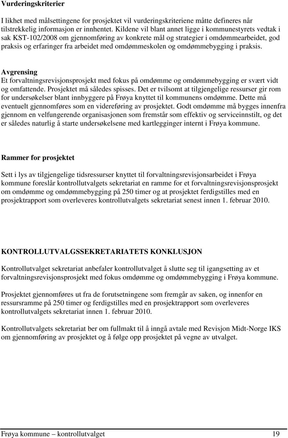 omdømmebygging i praksis. Avgrensing Et forvaltningsrevisjonsprosjekt med fokus på omdømme og omdømmebygging er svært vidt og omfattende. Prosjektet må således spisses.