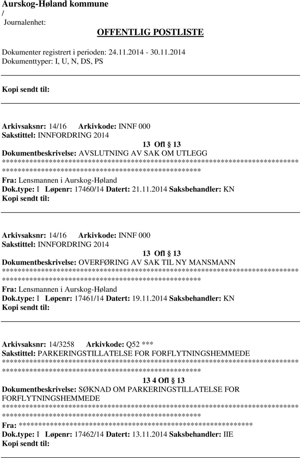 2014 Saksbehandler: KN Arkivsaksnr: 1416 Arkivkode: INNF 000 Sakstittel: INNFORDRING 2014 13 Ofl 13 Dokumentbeskrivelse: OVERFØRING AV SAK TIL NY MANSMANN ************************* Fra: Lensmannen i