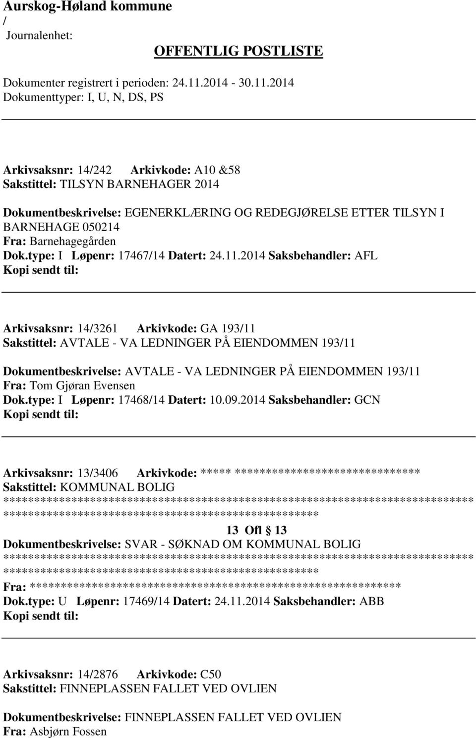 2014 Saksbehandler: AFL Arkivsaksnr: 143261 Arkivkode: GA 19311 Sakstittel: AVTALE - VA LEDNINGER PÅ EIENDOMMEN 19311 Dokumentbeskrivelse: AVTALE - VA LEDNINGER PÅ EIENDOMMEN 19311 Fra: Tom Gjøran