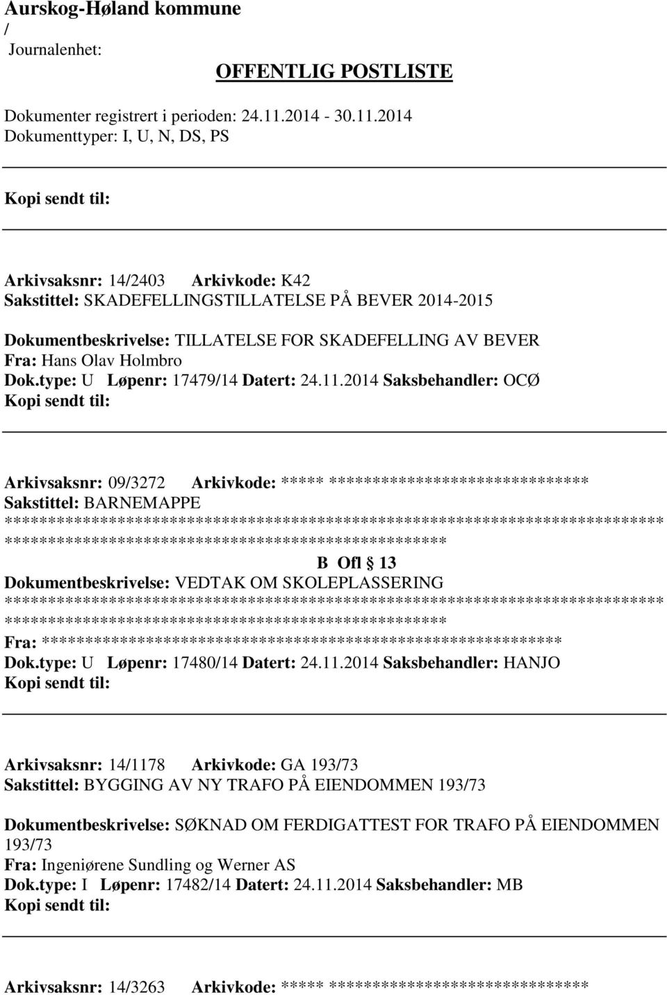 2014 Saksbehandler: OCØ Arkivsaksnr: 093272 Arkivkode: ***** ****************************** ************************* Dokumentbeskrivelse: VEDTAK OM SKOLEPLASSERING ************************* Fra: