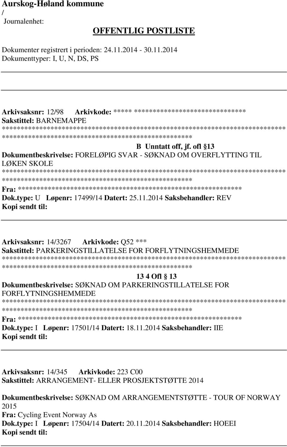 2014 Saksbehandler: REV Arkivsaksnr: 143267 Arkivkode: Q52 *** Sakstittel: PARKERINGSTILLATELSE FOR FORFLYTNINGSHEMMEDE ************************* 13 4 Ofl 13 Dokumentbeskrivelse: SØKNAD OM