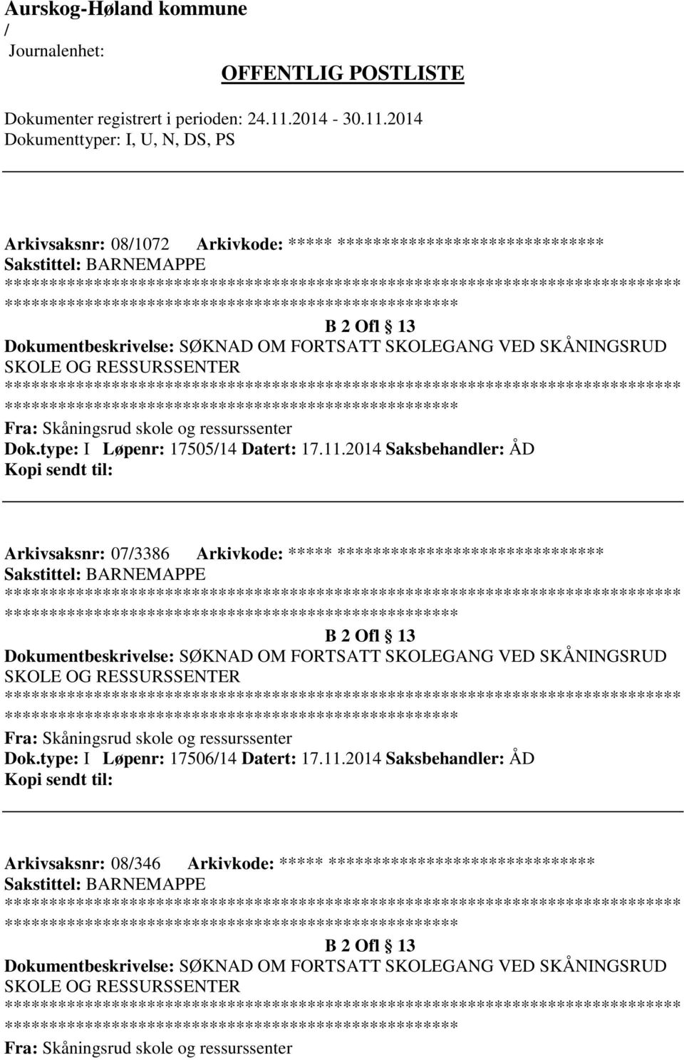 2014 Saksbehandler: ÅD Arkivsaksnr: 073386 Arkivkode: ***** ****************************** ************************* B 2 Ofl 13 Dokumentbeskrivelse: SØKNAD OM FORTSATT SKOLEGANG VED SKÅNINGSRUD SKOLE