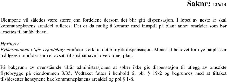 Høringer Fylkesmannen i Sør-Trøndelag: Fraråder sterkt at det blir gitt dispensasjon.
