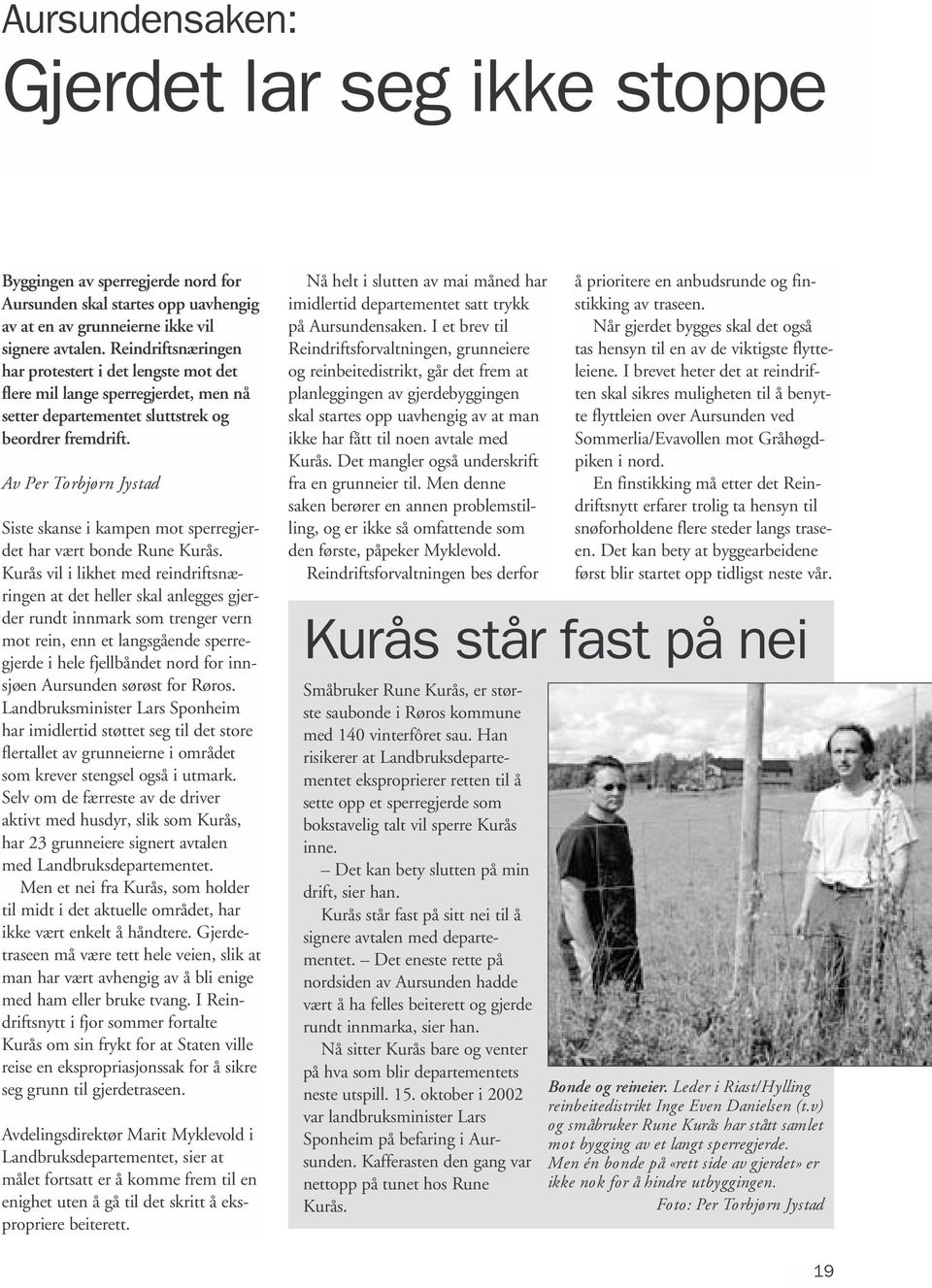 Av Per Torbjørn Jystad Siste skanse i kampen mot sperregjerdet har vært bonde Rune Kurås.