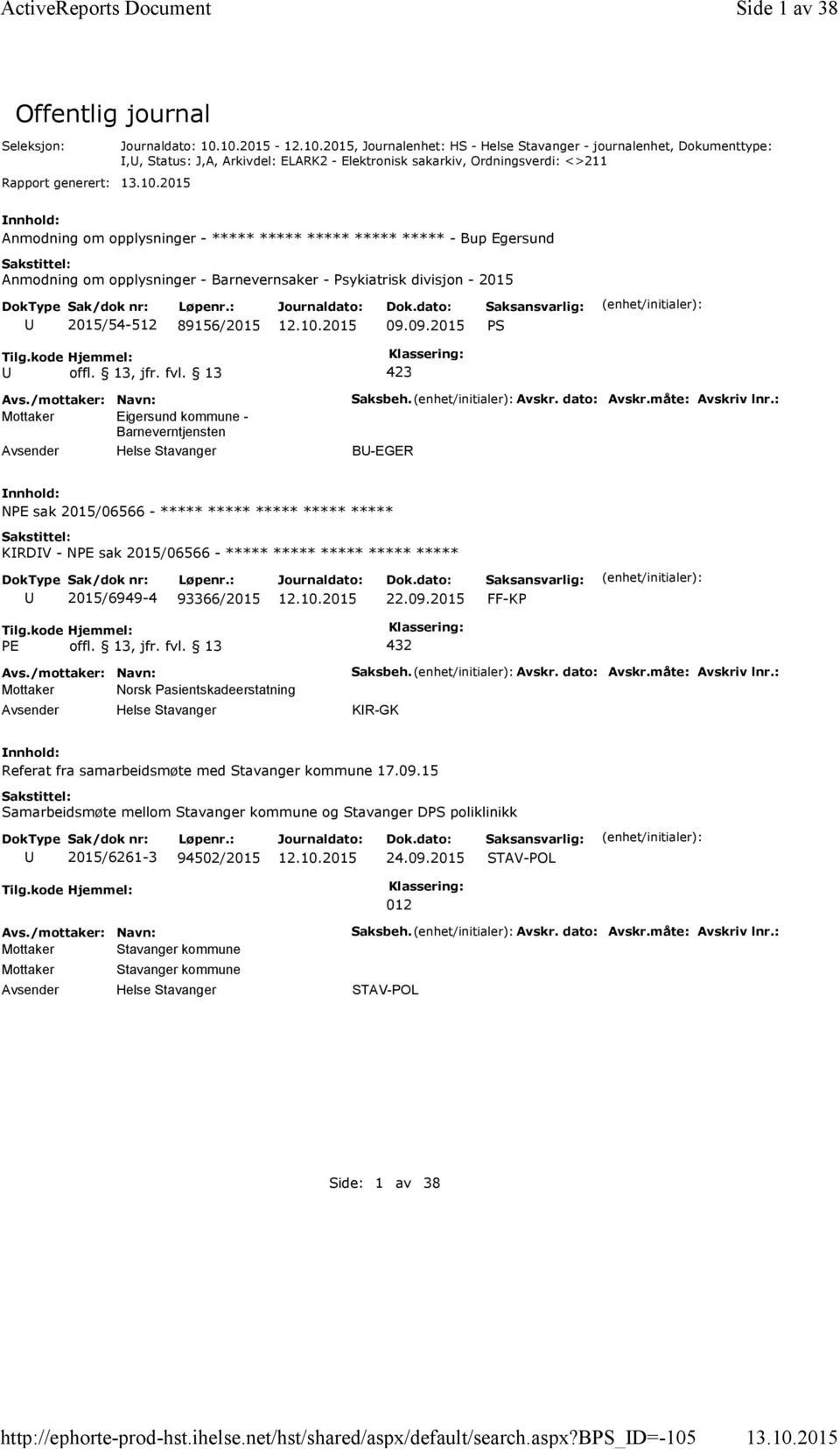 10.2015 -, Journalenhet: HS - Helse Stavanger - journalenhet, Dokumenttype:,, Status: J,A, Arkivdel: ELARK2 - Elektronisk sakarkiv, Ordningsverdi: <>211 Anmodning om opplysninger - ***** ***** *****