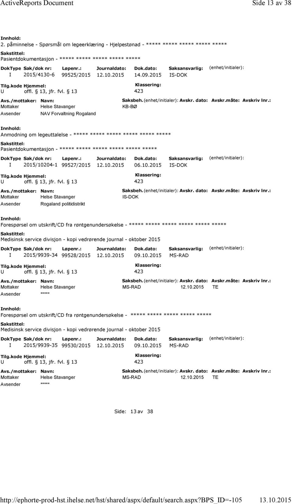 måte: Avskriv lnr.: KB-BØ Anmodning om legeuttalelse - ***** ***** ***** ***** ***** ***** ***** ***** 2015/10204-1 99527/2015 06.10.2015 S-DOK Rogaland politidistrikt Saksbeh. Avskr. dato: Avskr.