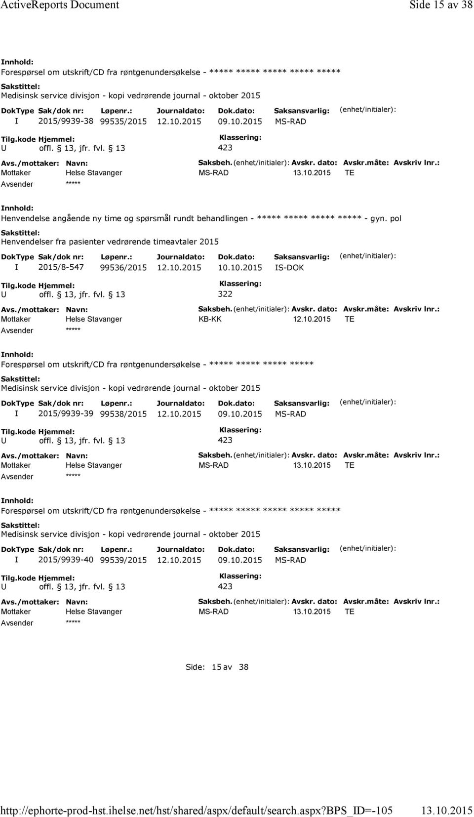 pol Henvendelser fra pasienter vedrørende timeavtaler 2015 2015/8-547 99536/2015 10.10.2015 S-DOK 322 Saksbeh. Avskr. dato: Avskr.måte: Avskriv lnr.