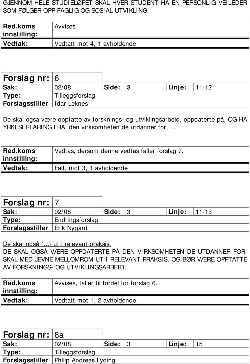 YRKESERFARING FRA, den virksomheten de utdanner for,, dersom denne vedtas faller forslag 7.