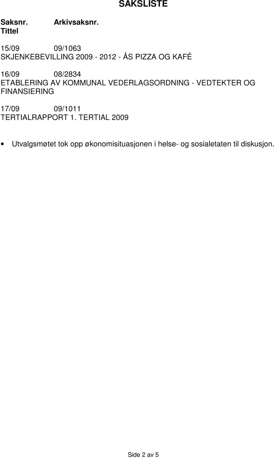 ETABLERING AV KOMMUNAL VEDERLAGSORDNING - VEDTEKTER OG FINANSIERING 17/09