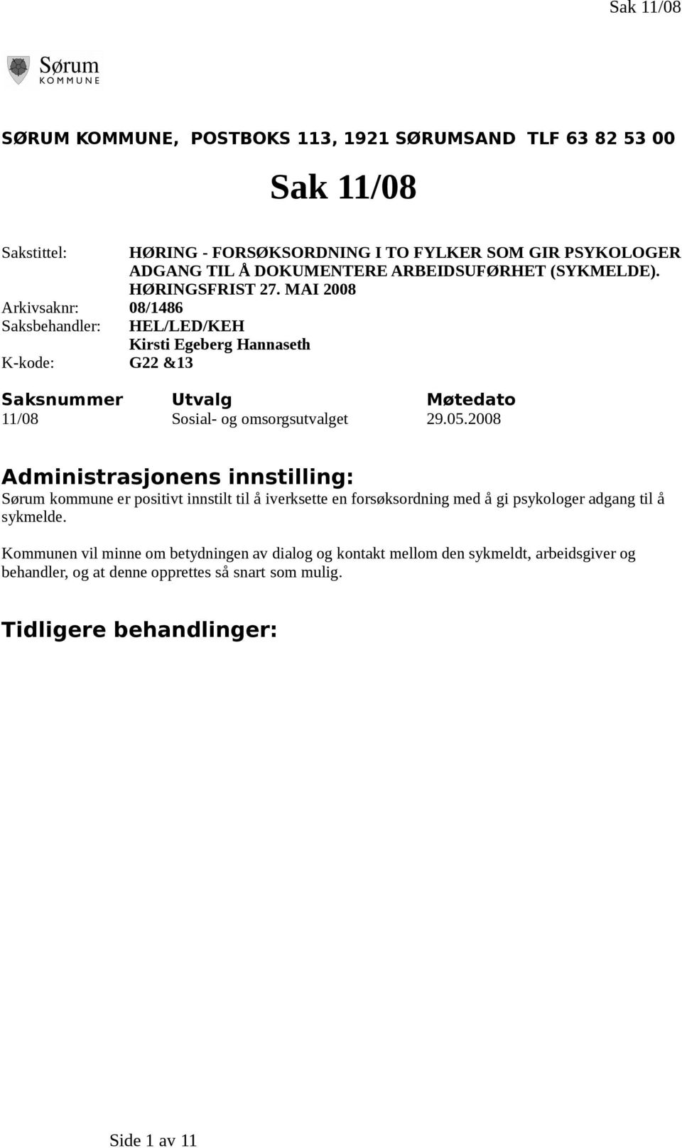 MAI 2008 HEL/LED/KEH Kirsti Egeberg Hannaseth Saksnummer Utvalg Møtedato 11/08 Sosial- og omsorgsutvalget 29.05.