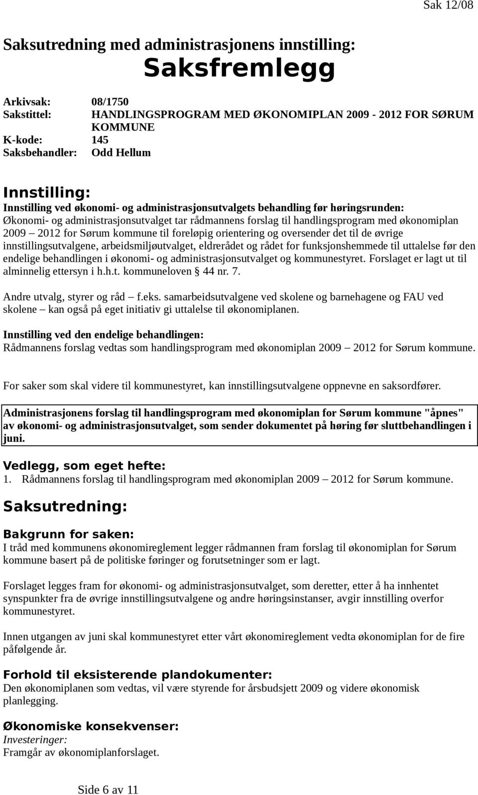 2009 2012 for Sørum kommune til foreløpig orientering og oversender det til de øvrige innstillingsutvalgene, arbeidsmiljøutvalget, eldrerådet og rådet for funksjonshemmede til uttalelse før den