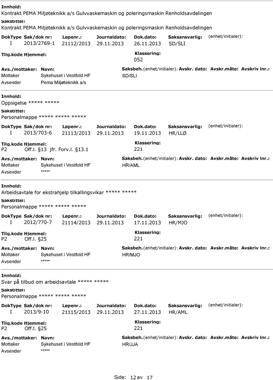 /mottaker: Navn: Saksbeh. Avskr. dato: Avskr.måte: Avskriv lnr.: Arbeidsavtale for ekstrahjelp tilkallingsvikar Personalmappe 2012/770-7 21114/2013 17.11.2013 Avs.