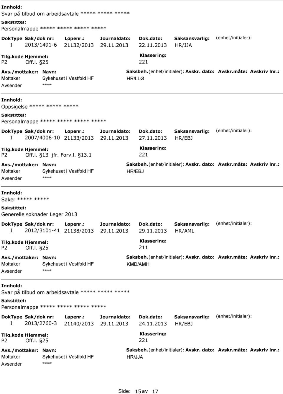 /mottaker: Navn: Saksbeh. Avskr. dato: Avskr.måte: Avskriv lnr.: KMD/AMH Svar på tilbud om arbeidsavtale Personalmappe 2013/2760-3 21140/2013 24.