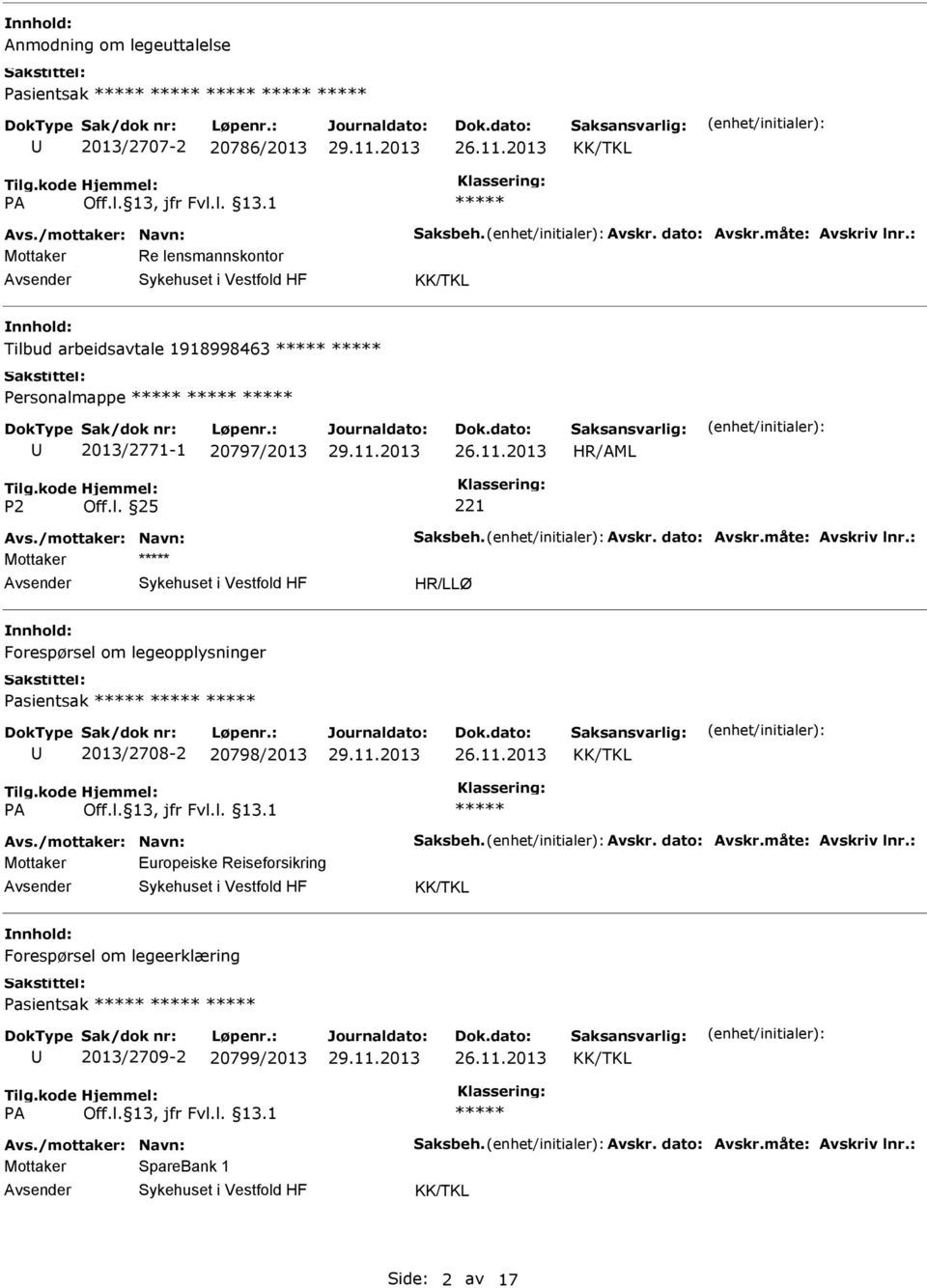 måte: Avskriv lnr.: Mottaker HR/LLØ Forespørsel om legeopplysninger Pasientsak 2013/2708-2 20798/2013 Avs./mottaker: Navn: Saksbeh. Avskr. dato: Avskr.