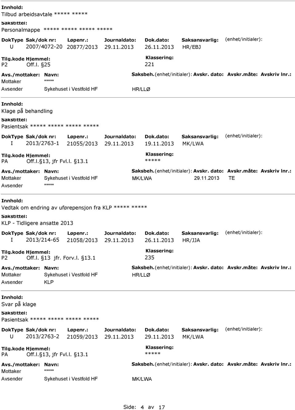 : MK/LWA TE Vedtak om endring av uførepensjon fra KLP KLP - Tidligere ansatte 2013 2013/214-65 21058/2013 235 Avs./mottaker: Navn: Saksbeh. Avskr.