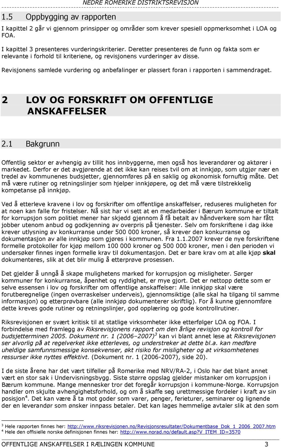 Revisjonens samlede vurdering og anbefalinger er plassert foran i rapporten i sammendraget. 2 LOV OG FORSKRIFT OM OFFENTLIGE ANSKAFFELSER 2.