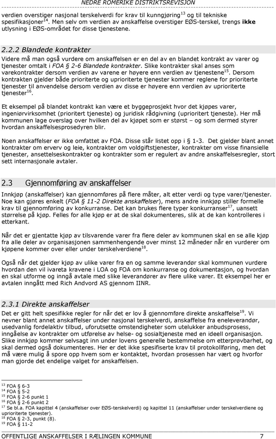 2.2 Blandede kontrakter Videre må man også vurdere om anskaffelsen er en del av en blandet kontrakt av varer og tjenester omtalt i FOA 2-6 Blandede kontrakter.