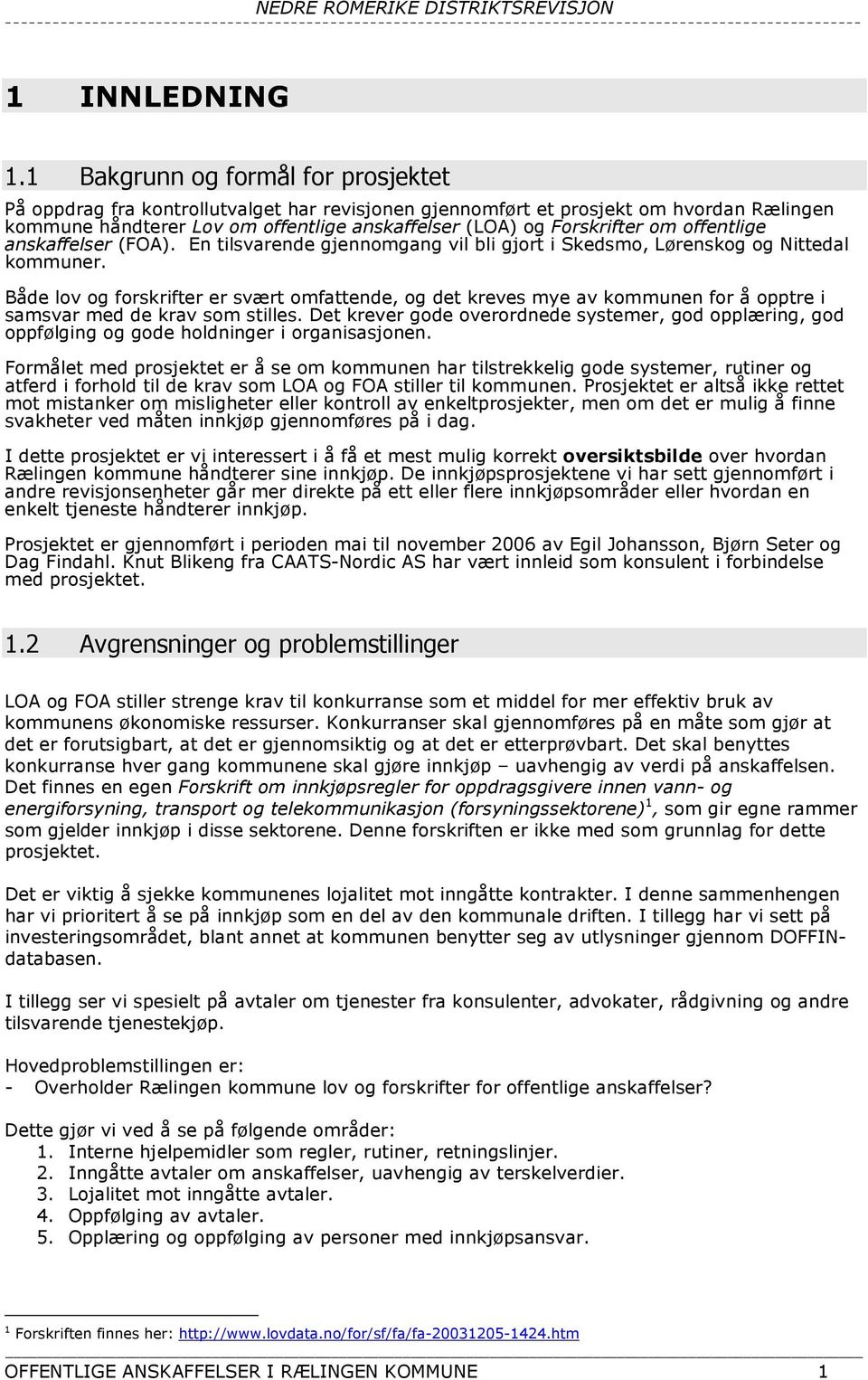 offentlige anskaffelser (FOA). En tilsvarende gjennomgang vil bli gjort i Skedsmo, Lørenskog og Nittedal kommuner.