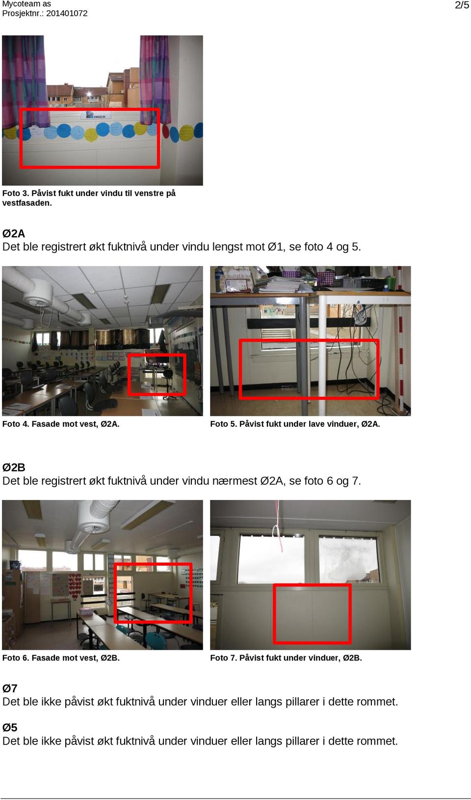 Fasade mot vest, Ø2A. Foto 5. Påvist fukt under lave vinduer, Ø2A.