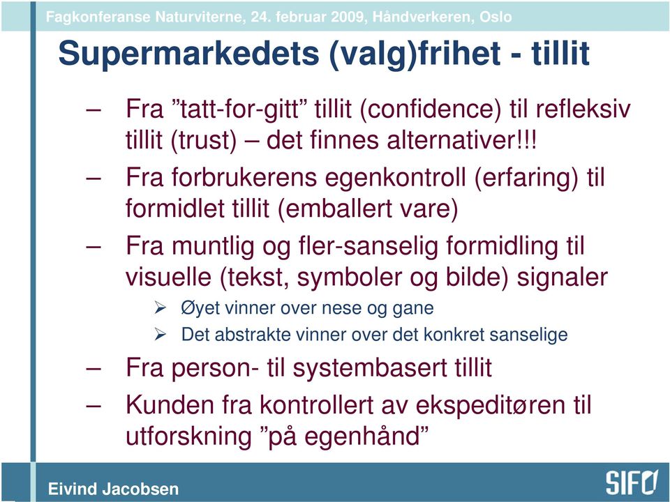 !! Fra forbrukerens egenkontroll (erfaring) til formidlet tillit (emballert vare) Fra muntlig og fler-sanselig