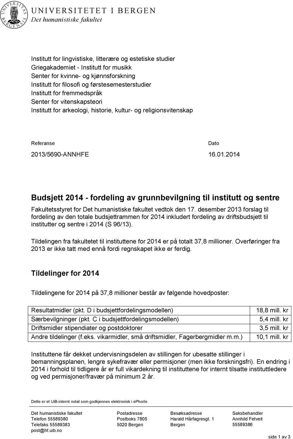 2013/5690-ANNHFE 16.01.2014 Budsjett 2014 - fordeling av grunnbevilgning til institutt og sentre Fakultetsstyret for Det humanistiske fakultet vedtok den 17.