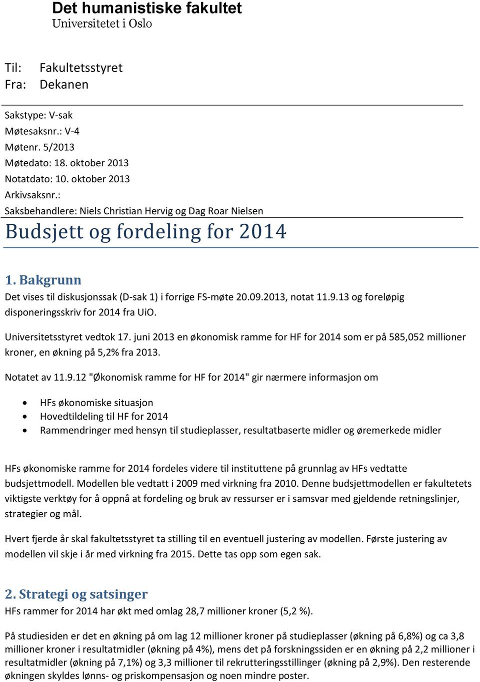 2013, notat 11.9.13 og foreløpig disponeringsskriv for 2014 fra UiO. Universitetsstyret vedtok 17.
