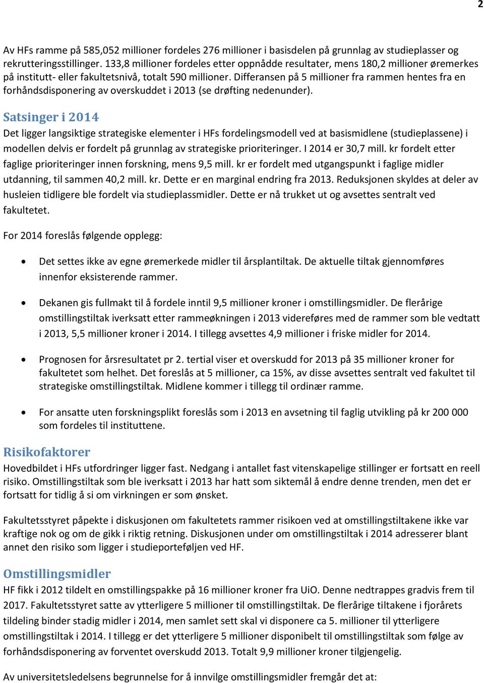 Differansen på 5 millioner fra rammen hentes fra en forhåndsdisponering av overskuddet i 2013 (se drøfting nedenunder).