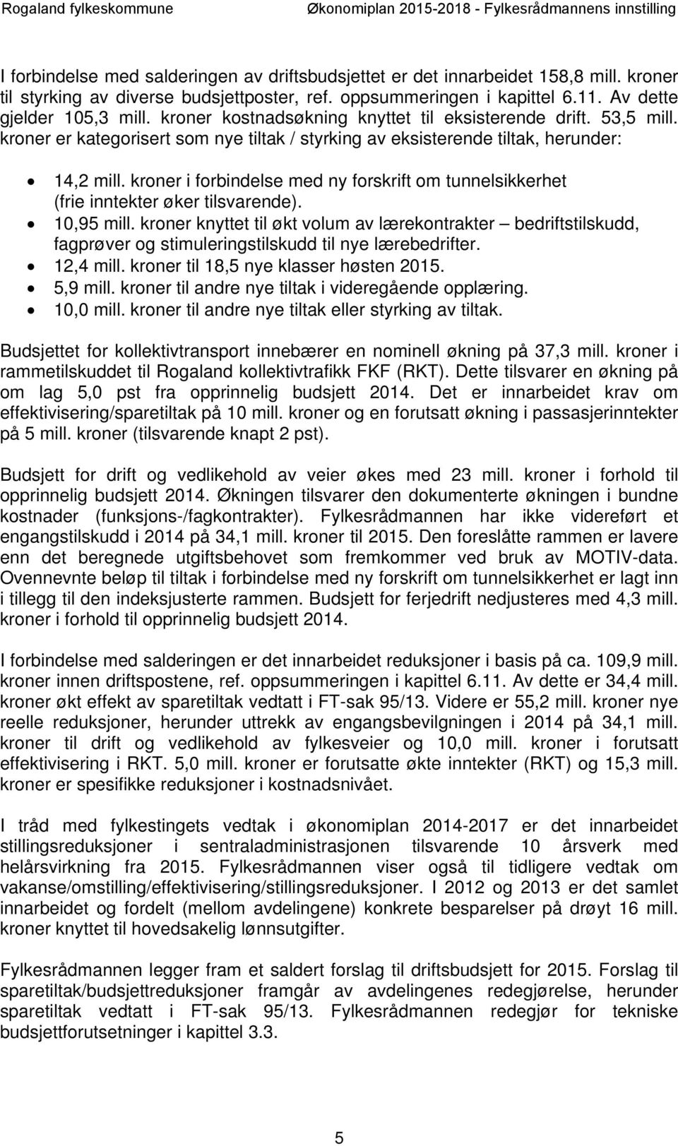 kroner i forbindelse med ny forskrift om tunnelsikkerhet (frie inntekter øker tilsvarende). 10,95 mill.