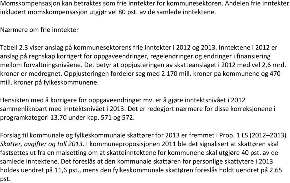 Inntektene i 2012 er anslag på regnskap korrigert for oppgaveendringer, regelendringer og endringer i finansiering mellom forvaltningsnivåene.