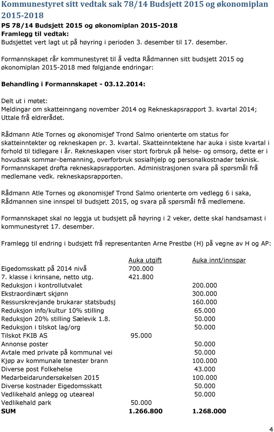 2014: Delt ut i møtet: Meldingar om skatteinngang november 2014 og Rekneskapsrapport 3. kvartal 2014; Uttale frå eldrerådet.