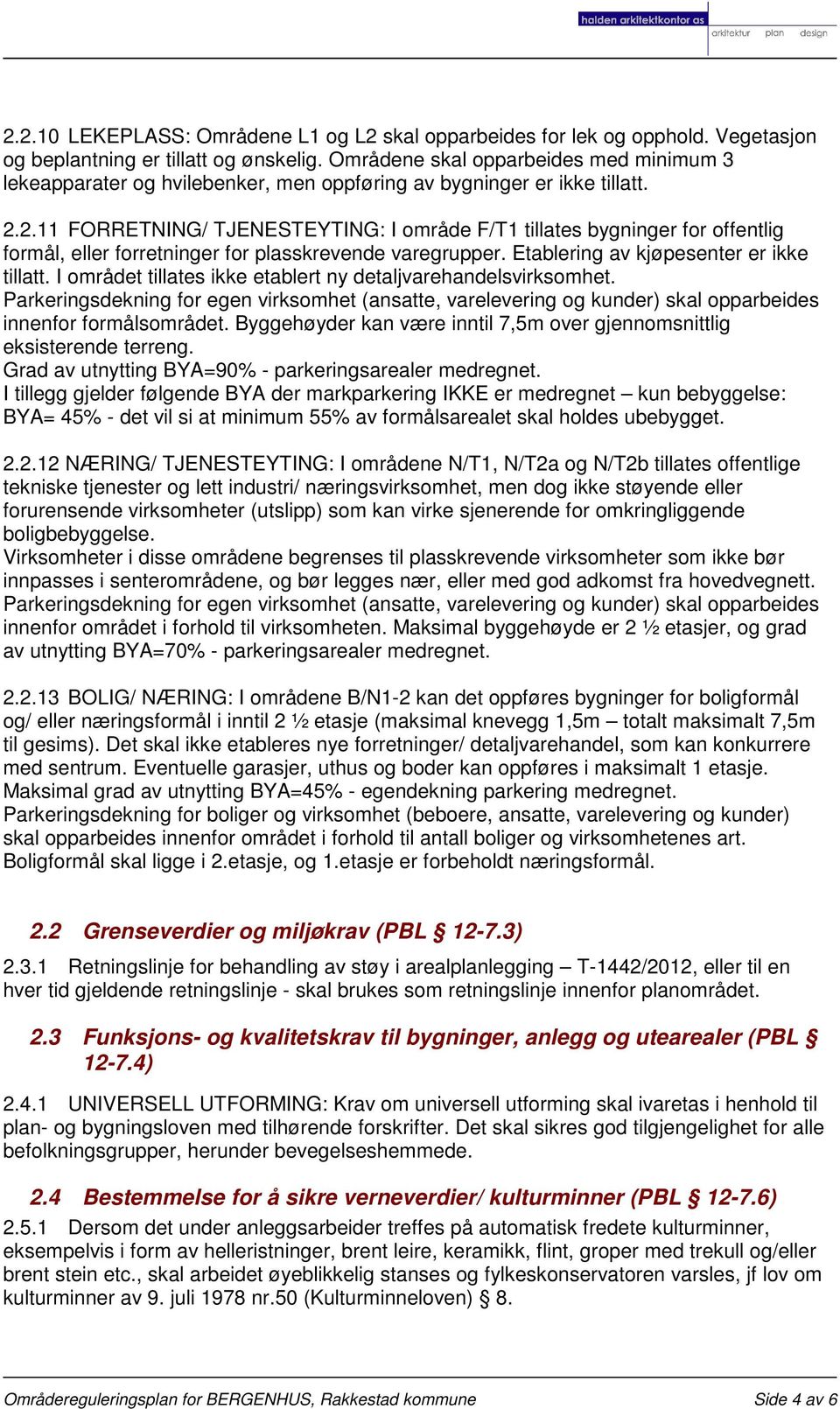 2.11 FORRETNING/ TJENESTEYTING: I område F/T1 tillates bygninger for offentlig formål, eller forretninger for plasskrevende varegrupper. Etablering av kjøpesenter er ikke tillatt.