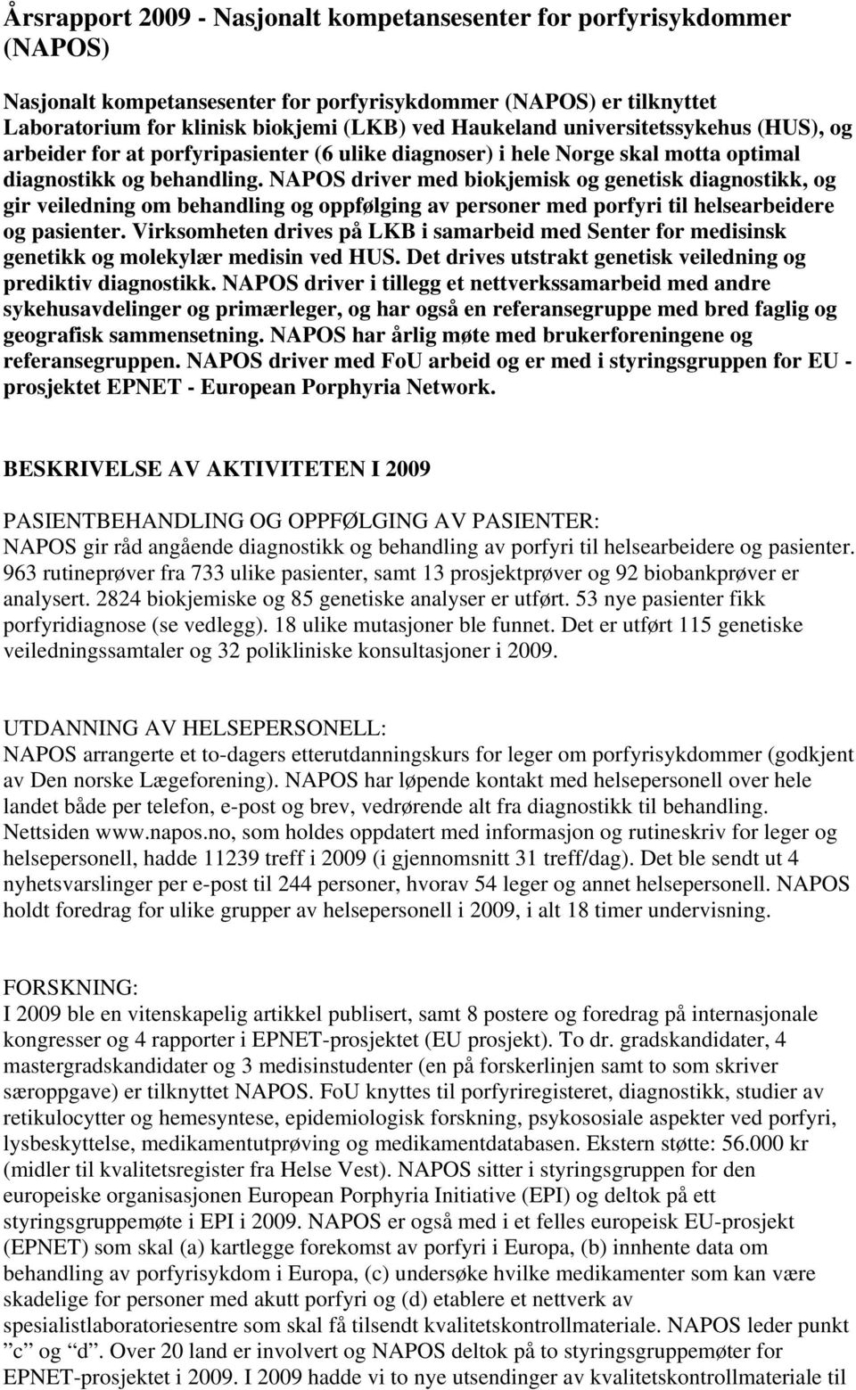 NAPOS driver med biokjemisk og genetisk diagnostikk, og gir veiledning om behandling og oppfølging av personer med porfyri til helsearbeidere og pasienter.