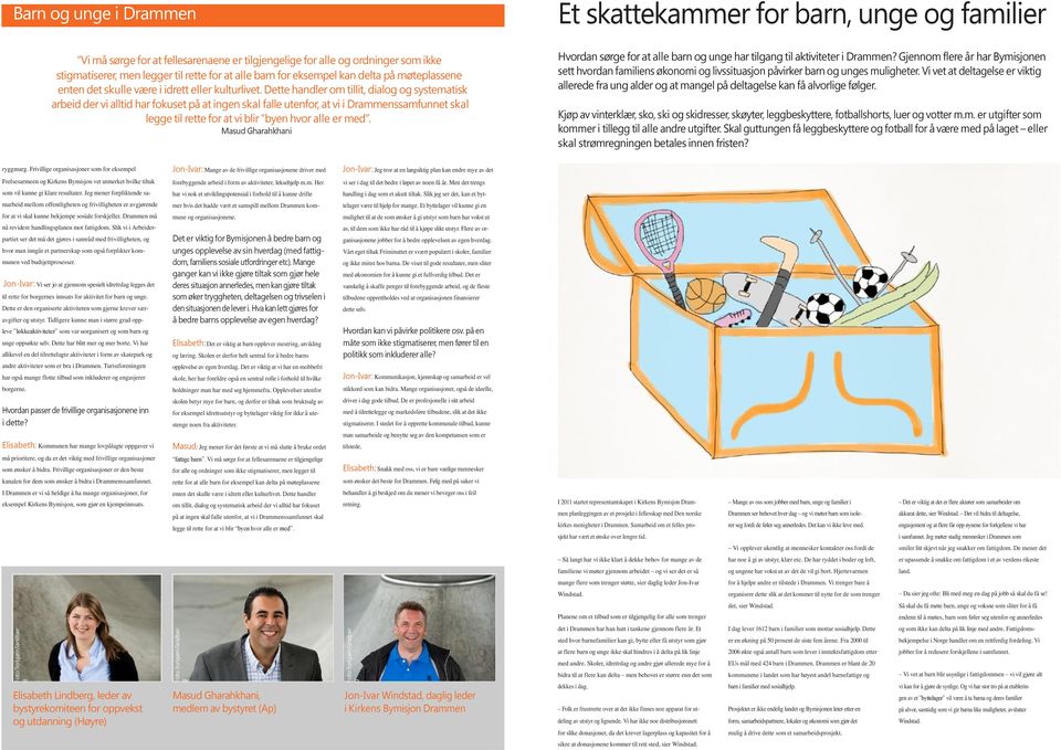 Dette handler om tillit, dialo o systematisk arbeid der vi alltid har fokuset på at inen skal falle utenfor, at vi i Drammenssamfunnet skal lee til rette for at vi blir byen hvor alle er med.