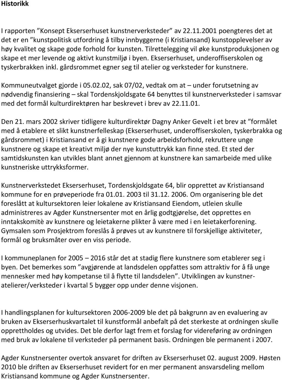 Tilrettelegging vil øke kunstproduksjonen og skape et mer levende og aktivt kunstmiljø i byen. Ekserserhuset, underoffiserskolen og tyskerbrakken inkl.