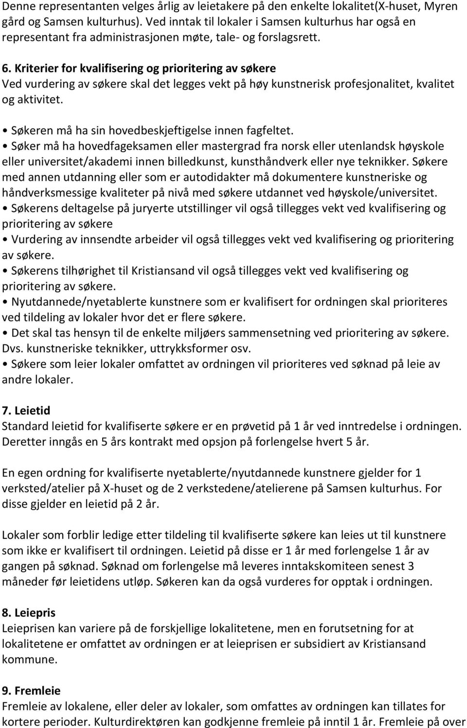 Kriterier for kvalifisering og prioritering av søkere Ved vurdering av søkere skal det legges vekt på høy kunstnerisk profesjonalitet, kvalitet og aktivitet.