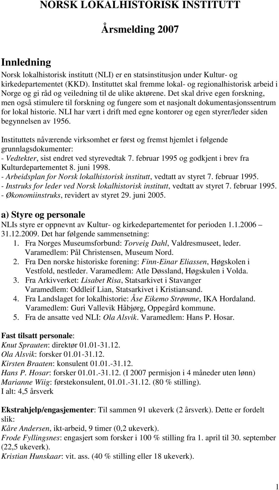 Det skal drive egen forskning, men også stimulere til forskning og fungere som et nasjonalt dokumentasjonssentrum for lokal historie.