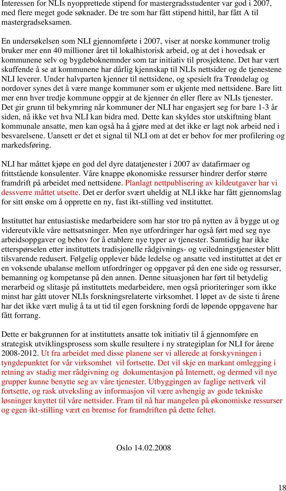 tar initiativ til prosjektene. Det har vært skuffende å se at kommunene har dårlig kjennskap til NLIs nettsider og de tjenestene NLI leverer.