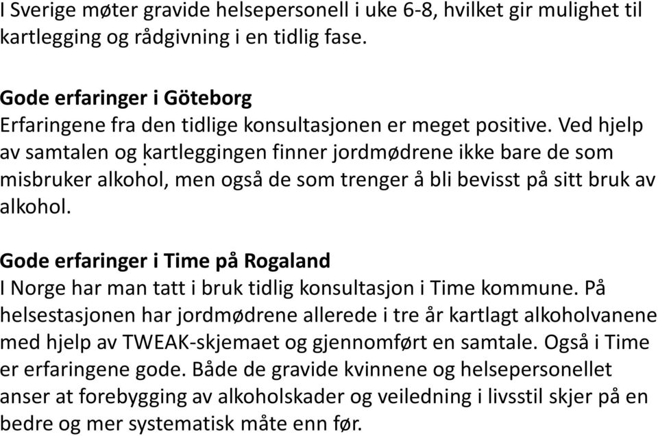 finner jordmødrene ikke bare de som misbruker alkohol, men også de som trenger å bli bevisst på sitt bruk av alkohol.